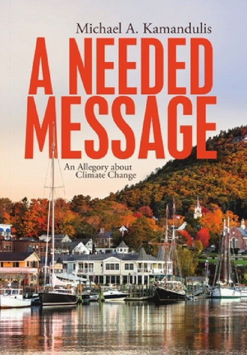 A Needed Message: An Allegory About Climate Change by Michael a. Kamandulis