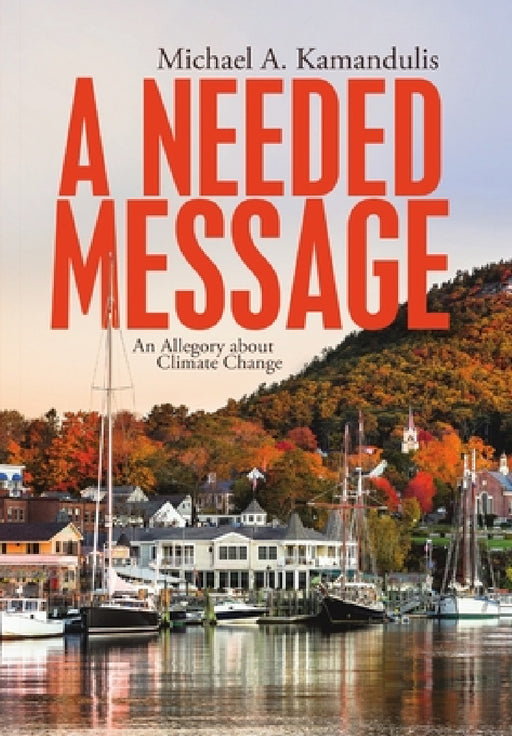 A Needed Message: An Allegory About Climate Change by Michael a. Kamandulis