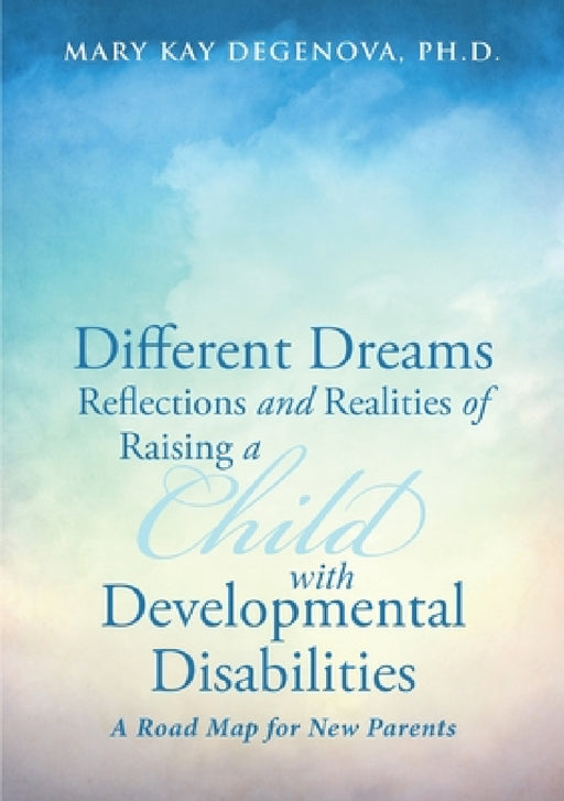 Different Dreams: Reflections and Realities of Raising a Child With Developmental Disabilities by Mary Kay Degenova