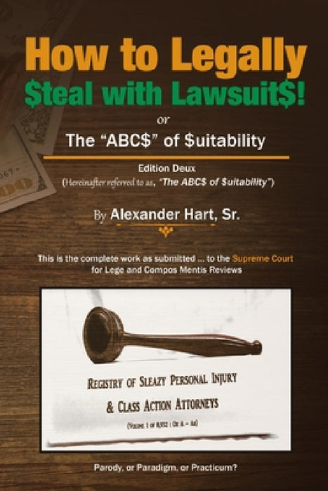 How to Legally Steal with Lawsuits!: or The ABCs of Suitability by Sr. Hart Alexander