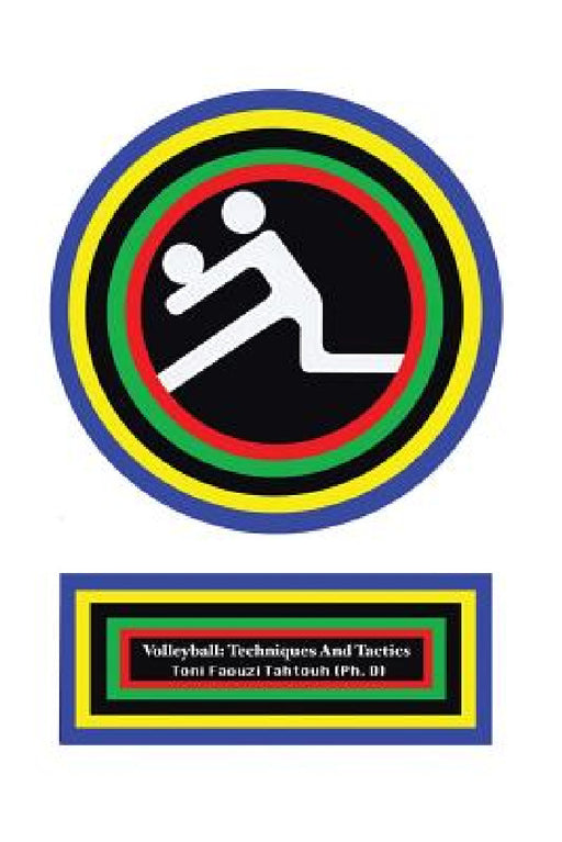 Volleyball: Techniques and Tactics by Toni Faouzi Tahtouh (Ph D)