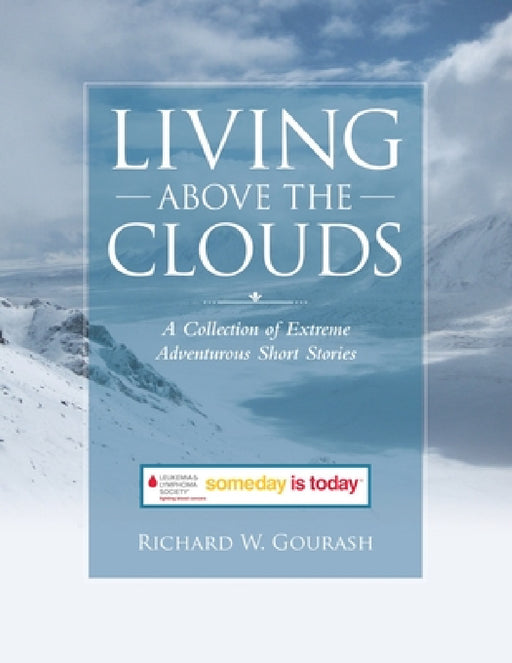 Living Above the Clouds: A Collection of Extreme Adventurous Short Stories by Richard W. Gourash