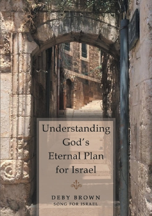 Understanding God's Eternal Plan for Israel by Deby Brown, Song For Israel