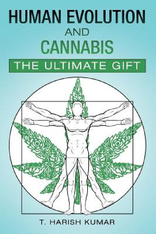 Human Evolution and Cannabis: The Ultimate Gift by T. Harish Kumar