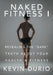 Naked Fitness I: Revealing the "Bare" Truth About Your Health & Fitness by Kevin Durio