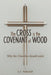 The Cross is the Covenant of Wood: Why the Churches should unite by A. C. Parshad