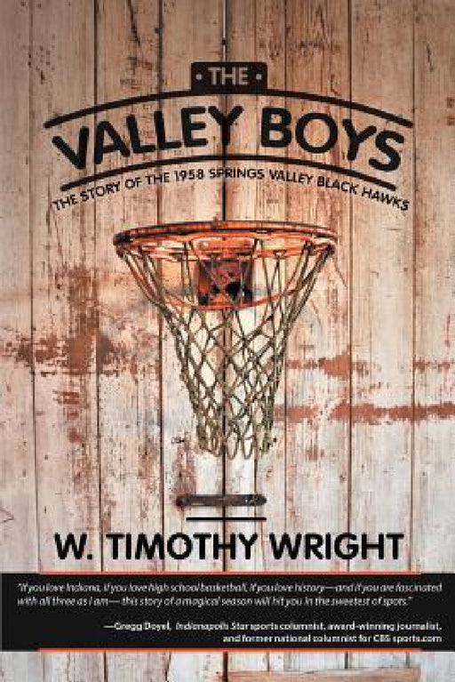 The Valley Boys: The Story of the 1958 Springs Valley Black Hawks by W. Timothy Wright