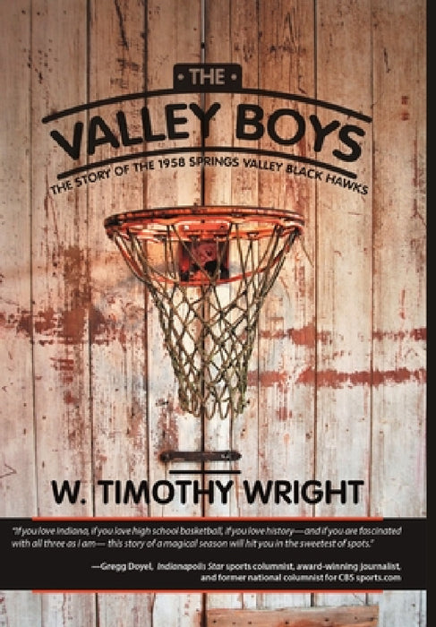 The Valley Boys: The Story of the 1958 Springs Valley Black Hawks by W. Timothy Wright