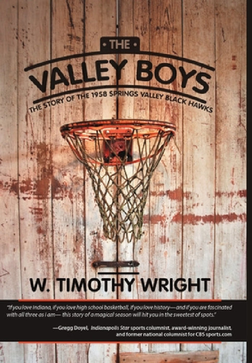 The Valley Boys: The Story of the 1958 Springs Valley Black Hawks by W. Timothy Wright