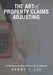 The Art of Property Claims Adjusting: Techniques on How to be a Great Adjuster by Danny L. Lee