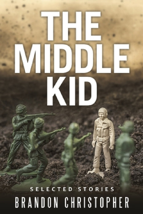 The Middle Kid: Selected Stories by Brandon Christopher