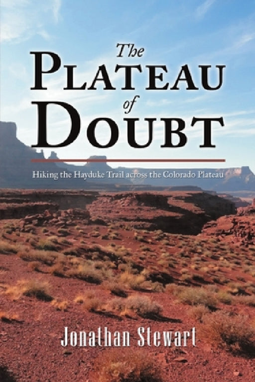 The Plateau of Doubt: Hiking the Hayduke Trail across the Colorado Plateau by Jonathan Stewart