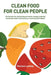 Clean Food for Clean People: The Formula for Maximizing Our Health, Energy, Longevity, and Beauty, While Minimizing Our Environmental Impact. by Denisse Lashley