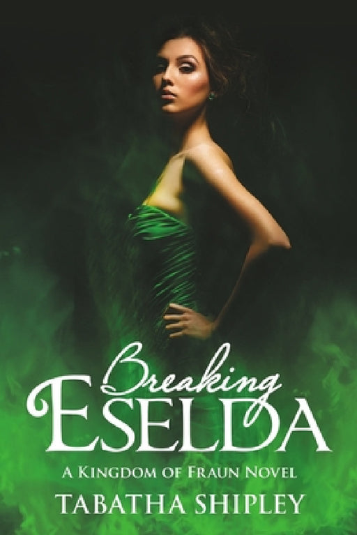 Breaking Eselda: A Kingdom of Fraun Novel by Tabatha Shipley