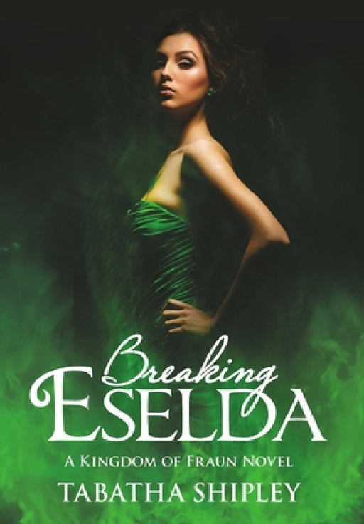 Breaking Eselda: A Kingdom of Fraun Novel by Tabatha Shipley