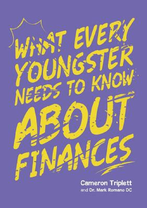 What Every Youngster Needs To Know About Finances by Cameron Triplett, Mark Romano DC