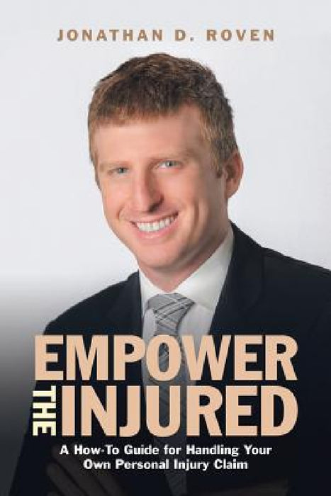 Empower the Injured: A How-To Guide for Handling Your Own Personal Injury Claim by Jonathan D. Roven