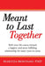 Meant to Last Together: Shift your life course toward a happier and more fulfilling relationship for many years to come by Maritza Montano