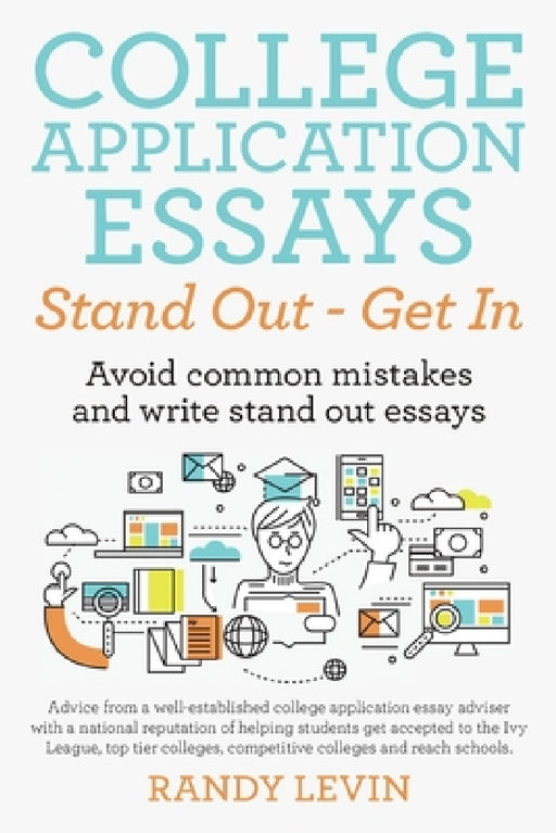 College Application Essays Stand Out - Get In: Avoid common mistakes and write stand out essays by Randy Levin