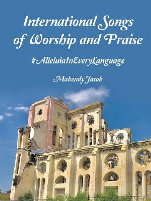 International Songs of Worship and Praise: #AlleluiaInEveryLanguage by Makendy Jacob