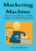 Marketing Machine: The Secret History of the Future of Marketing (ROI) by Guy R. Powell