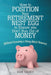 How to Position Your Retirement Nest Egg to Ensure you Don't Run Out of Money: Without knowing a thing about finances by Dan Casey