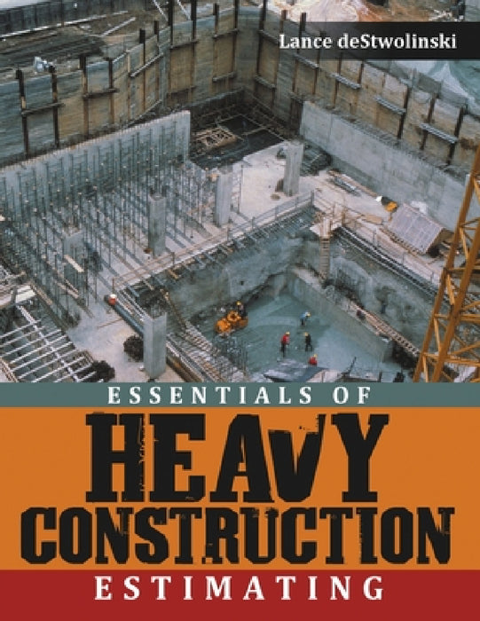 Essentials of Heavy Construction Estimating by Lance Destwolinski