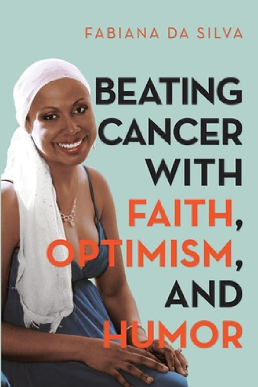 Beating Cancer with Faith, Optimism, and Humor by Fabiana Da Silva