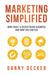 Marketing Simplified: How I Built a Seven-Figure Business And How You Can Too by Danny Decker