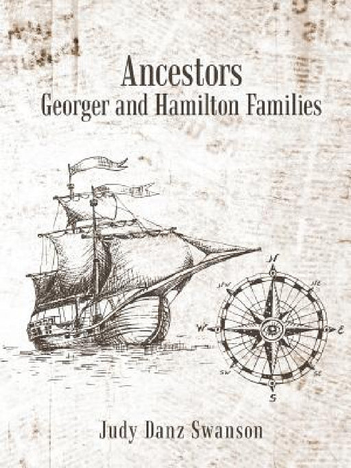 Ancestors Georger and Hamilton Families by Judy Danz Swanson