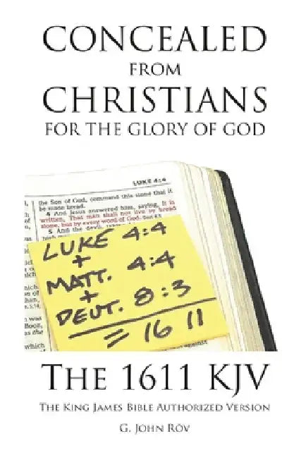 Concealed from Christians for the Glory of God: The 1611 KJV The King James Bible Authorized Version by G. John Rōv