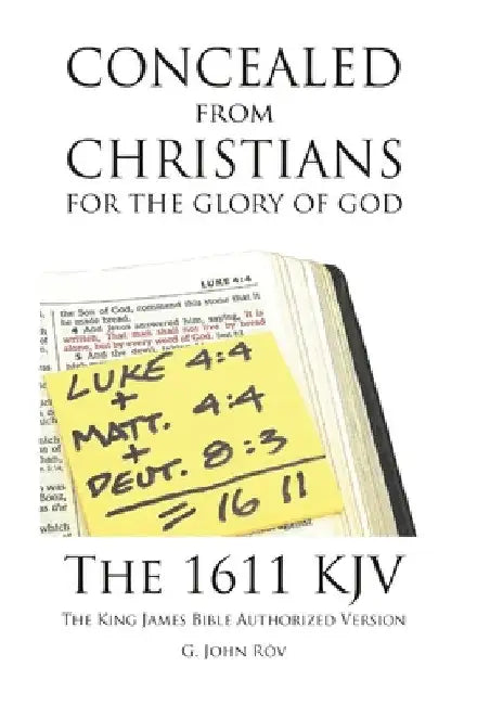 Concealed from Christians for the Glory of God: The 1611 KJV The King James Bible Authorized Version by G. John Rōv