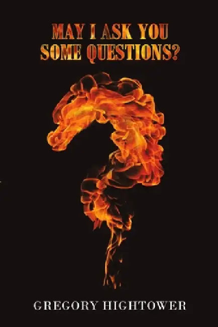 May I Ask You Some Questions? by Gregory Hightower