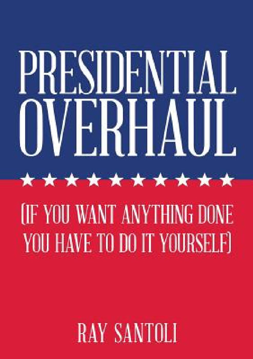 Presidential Overhaul by Ray Santoli