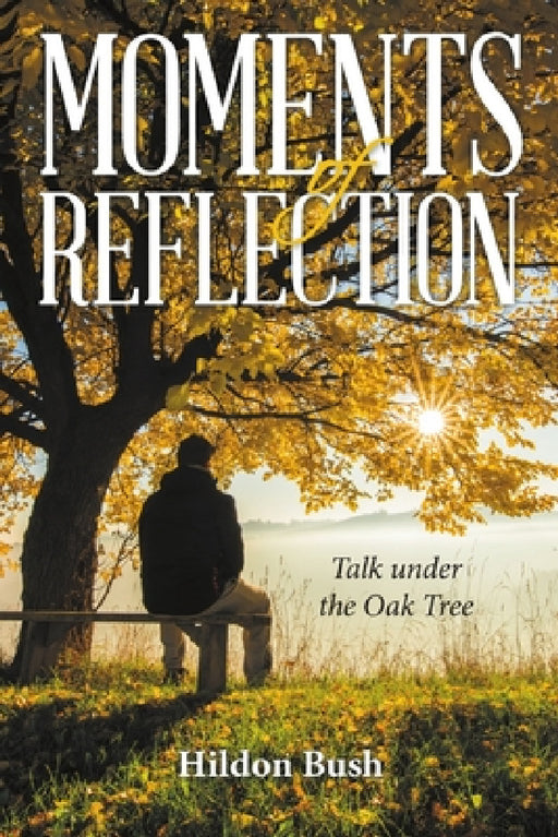 Moments of Reflection: Talk under the Oak Tree by Hildon Bush