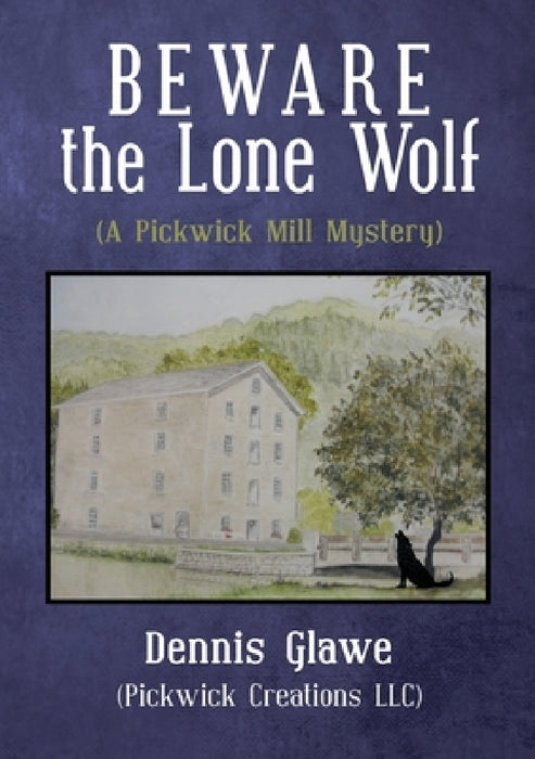 Beware the Lone Wolf: (A Pickwick Mill Mystery) by Dennis Glawe (Pickwick Creations LLC)