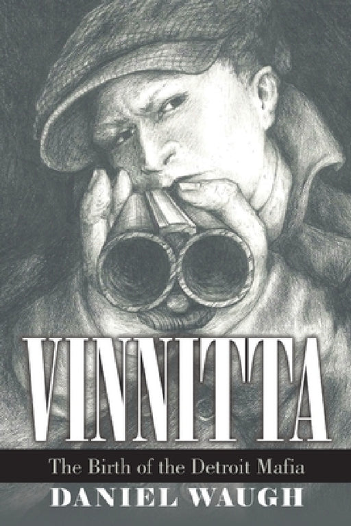 Vinnitta: The Birth of the Detroit Mafia by Daniel Waugh