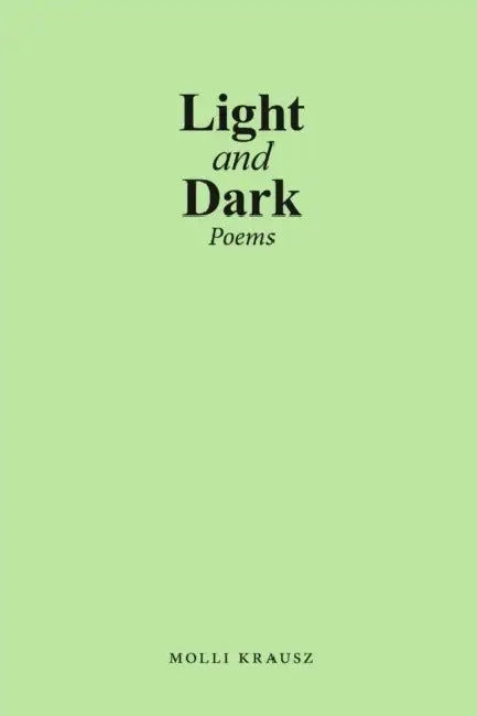 Light and Dark: Poems by Molli Krausz