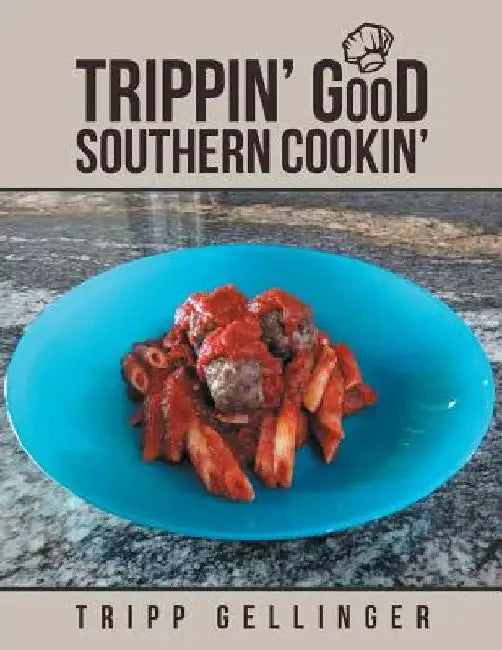 Trippin' Good Southern Cookin' by Tripp Gellinger