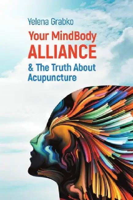 Your MindBody Alliance & The Truth About Acupuncture by Yelena Grabko