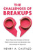 The Challenges of Breakups: Seven Real-Life Stories of People Who've Struggled and Surpassed the Challenges of Breakups by Henry a. Castillo