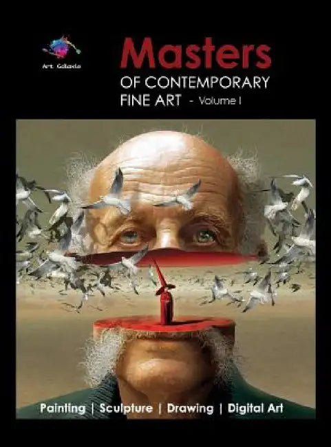 Masters of Contemporary Fine Art Book Collection - Volume 1 (Painting, Sculpture, Drawing, Digital Art) by Art Galaxie by Art Galaxie