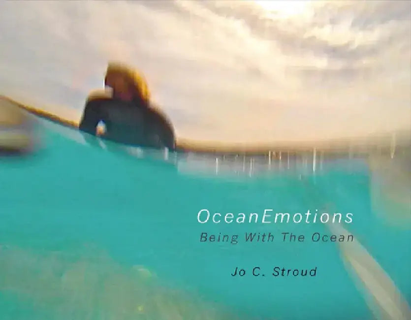 Oceanemotions: Being with the Ocean by Jo Stroud