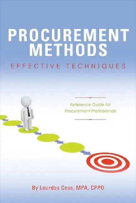 Procurement Methods: Effective Techniques: Reference Guide for Procurement Professionals by Lourdes Coss