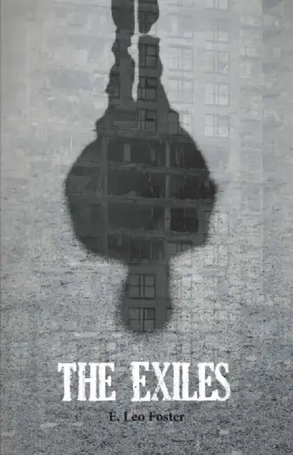 The Exiles by E. Leo Foster