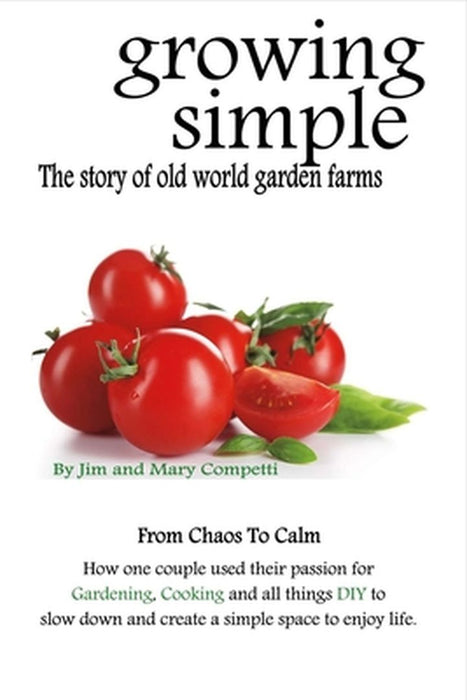 Growing Simple: The Story of Old World Garden Farms by Jim Competti