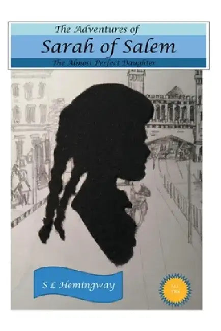 The Adventures of Sarah of Salem: The Almost Perfect Daughter by S. L. Hemingway
