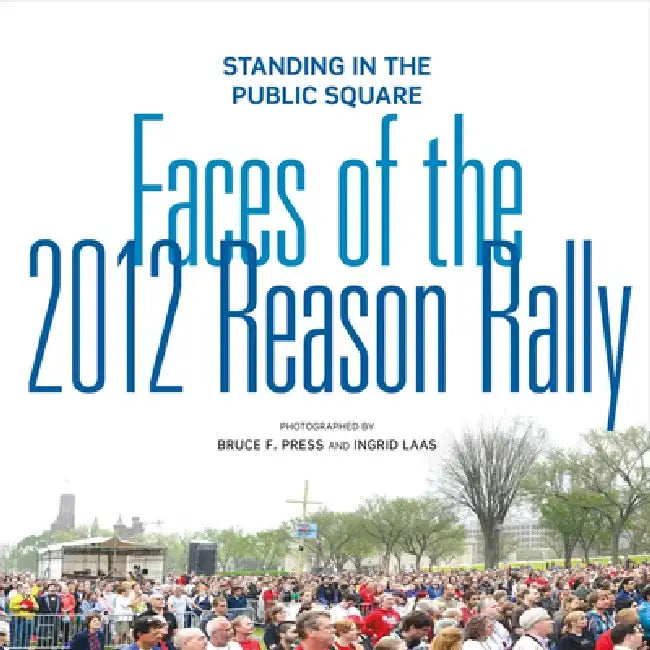 Standing in the Public Square: Faces of the 2012 Reason Rally by Ingrid Laas