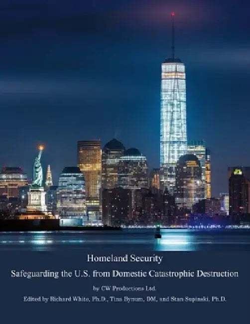 Homeland Security: Safeguarding the U.S. from Domestic Catastrophic Destruction by Cw Productions Ltd