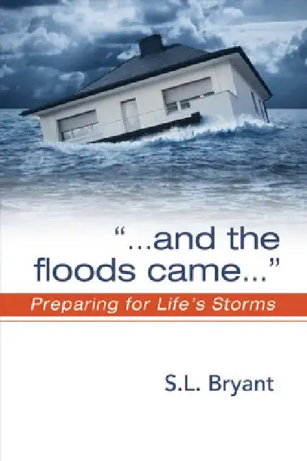 And the Floods Came: Preparing for Life's Storms by Sherry Bryant